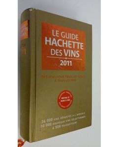 käytetty kirja Le guide Hachette des vins 2011 : Des vins pour tous les gouts, a tous les prix