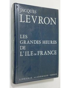 Kirjailijan Jacques Levron käytetty kirja Les grandes heures de l'ile-de-France