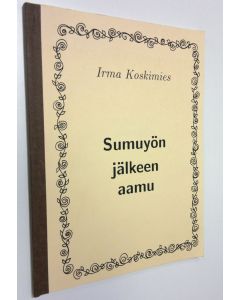 Kirjailijan Irma Koskimies käytetty kirja Sumuyön jälkeen aamu