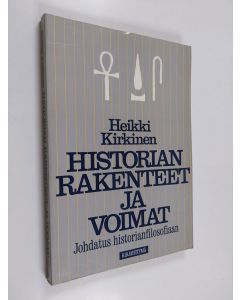 Kirjailijan Heikki Kirkinen käytetty kirja Historian rakenteet ja voimat : johdatus historianfilosofiaan