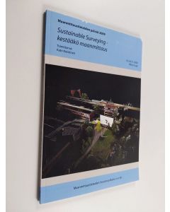 käytetty kirja Sustainable surveying - kestääkö maanmittaus : Maanmittaustieteiden päivät 19.-20.11.2009 Teknillinen korkeakoulu, Espoo
