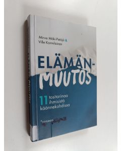 Kirjailijan Mirva Mäki-Petäjä käytetty kirja Elämänmuutos : 11 tositarinaa ihmisistä käännekohdissa - 11 tositarinaa ihmisistä käännekohdissa