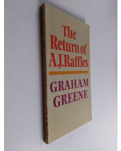 Kirjailijan Graham Greene käytetty kirja The return of A. J. Raffles : an Edwardian comedy in three acts based somewhat loosely on E. W. Hornung's characters in The Amateur Cracksman