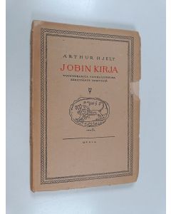 Kirjailijan Arthur Hjelt käytetty kirja Jobin kirja - vuosituhansia vanha runoelma kärsivästä ihmisestä