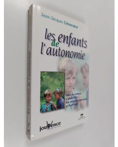 Kirjailijan Jean-Jacques Crèvecoeur käytetty kirja Les enfants de l'autonomie : aidez vos enfants à développer leur potentiel relationnel et émotionnel