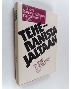 Kirjailijan Tuomo Polvinen käytetty kirja Suomi kansainvälisessä politiikassa 1941-1947 2 : 1944 - Teheranista Jaltaan
