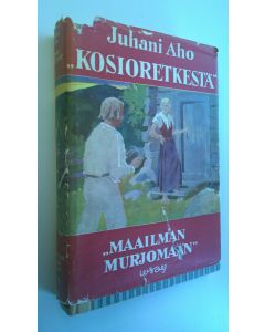 Kirjailijan Juhani Aho käytetty kirja Kosioretkestä maailman murjomaan : yhdeksän kertomusta