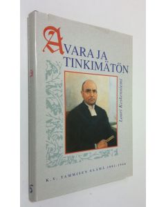 Kirjailijan Lauri Koskenniemi käytetty kirja Avara ja tinkimätön : K. V. Tammisen elämä 1882-1946
