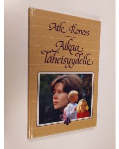 Kirjailijan Atle Roness käytetty kirja Aikaa läheisyydelle