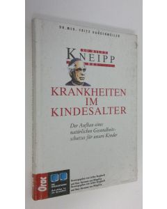 Kirjailijan Fritz Haggenmuller käytetty kirja So hilft Kneipp : Krankheiten im Kindesalter - Der Aufbau eines natürlichen Gesundheitsschutzes für unsere Kinder (UUSI)