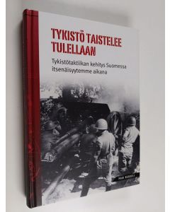 Kirjailijan Pasi Kesseli käytetty kirja Tykistö taistelee tulellaan : tykistötaktiikan kehitys Suomessa itsenäisyytemme aikana