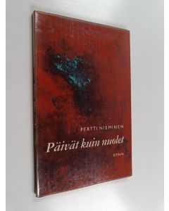 Kirjailijan Pertti Nieminen käytetty kirja Päivät kuin nuolet