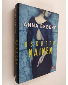 Kirjailijan Anna Ekberg käytetty kirja Uskottu nainen (ERINOMAINEN)