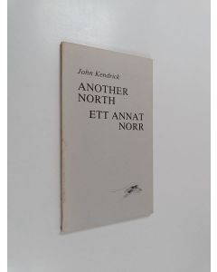 Kirjailijan John Kendrick käytetty kirja Another north Ett annat norr