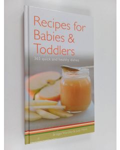 Kirjailijan Bridget L. Wardley & Judy More käytetty kirja Recipes for Babies, Toddlers, & Children - 365 Quick and Healthy Dishes
