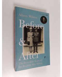Kirjailijan Alison Wilson käytetty kirja Before & after : the incredible story of the real-life Mrs Wilson