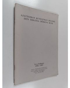 Kirjailijan Tom Sandqvist & Amos Andersonin taidemuseo ym. käytetty teos Ajattoman kuoleman huone den tidlösa dödens rum - Eeva Kohonen, 1956 - 1987 ; Amos Andersons Konstmuseum 2.9. - 30.10.1988