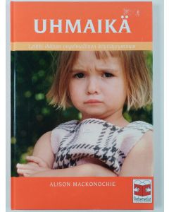 Kirjailijan Alison Mackonochie käytetty kirja Uhmaikä : leikki-ikäisen ongelmallinen käyttäytyminen