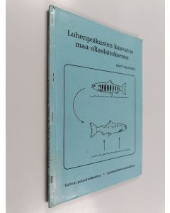 Kirjailijan koonneet ym. Matti käytetty kirja Lohenpoikasten kasvatus maa-allaslaitoksessa