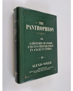 Kirjailijan Alexis Soyer käytetty kirja The Pantropheon - Or, a History of Food and Its Preparation in Ancient Times