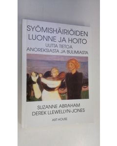 Kirjailijan Suzanne Abraham käytetty kirja Syömishäiriöiden luonne ja hoito : uutta tietoa anoreksiasta ja bulimiasta