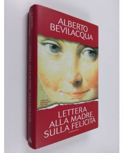 Kirjailijan Alberto Bevilacqua käytetty kirja Lettera alla madre sulla felicità