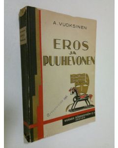 Kirjailijan A. Vuoksinen käytetty kirja Eros ja puuhevonen