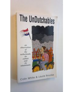 Kirjailijan Colin White käytetty kirja The UnDutchables - an observation of the Netherlands: its culture and its inhabitants