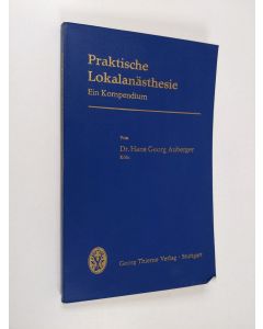 Kirjailijan Hans Georg Auberger käytetty kirja Praktische Lokalanästhesie - ein Kompendium