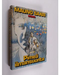 Kirjailijan Mauno Saari käytetty kirja Pimeä ilmansuunta