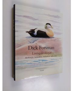 Kirjailijan Dick Forsman käytetty kirja Lintupäiväkirjat : muistiinpanoja ja luonnoksia vuosilta 1984-2005 (ERINOMAINEN)