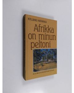 Kirjailijan Kyllikki Hatakka käytetty kirja Afrikka on minun peltoni : kuva lähetystyöntekijä Kalle Koivusta