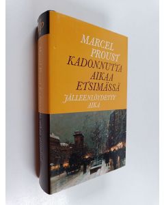 Kirjailijan Marcel Proust käytetty kirja Kadonnutta aikaa etsimässä 10 : Jälleenlöydetty aika