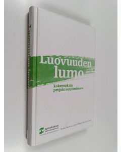 käytetty kirja Luovuuden lumo : kokemuksia projektioppimisesta