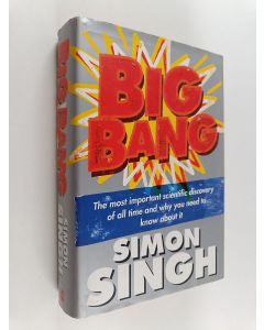 Kirjailijan Simon Singh käytetty kirja Big Bang - The Most Important Scientific Discovery of All Time and why You Need to Know about it