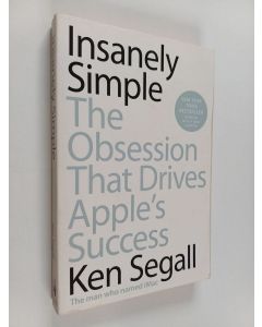 Kirjailijan Ken Segall käytetty kirja Insanely simple : the obsession that drives Apple's success - Obsession that drives Apple's success
