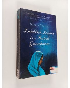 Kirjailijan Suraya Sadeed käytetty kirja Forbidden lessons in a Kabul guesthouse : the true story of a woman who risked everything to bring hope to Afghanistan