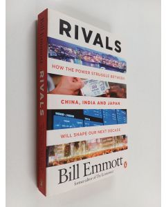 Kirjailijan Bill Emmott käytetty kirja Rivals : how the power struggle between China, India and Japan will shape our next decade