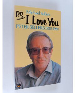 Kirjailijan Michael Sellers käytetty kirja P.S. I love you : Peter Sellers, 1925-1980