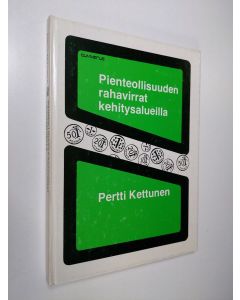 Kirjailijan Pertti Kettunen käytetty kirja Pienteollisuuden rahavirrat kehitysalueilla