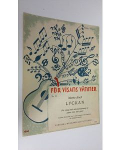 Kirjailijan Martin Koch käytetty teos För visans vänner Nr. 11 : Lyckan - för sång med ackompanjemang av piano, luta eller gitarr
