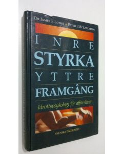 Kirjailijan James E. Loehr käytetty kirja Inre styrka yttre framgång : idrottspsykologi för affärslivet