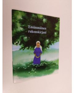 Kirjailijan ruotsinkielisestä teoksesta Första bönboken toim. Maisa Savolainen käytetty teos Ensimmäinen rukouskirjani