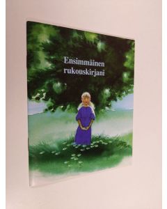 Kirjailijan ruotsinkielisestä teoksesta Första bönboken toim. Maisa Savolainen käytetty teos Ensimmäinen rukouskirjani
