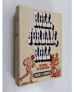 Kirjailijan Eugene D. Genovese käytetty kirja Roll, Jordan, roll : the world the slaves made