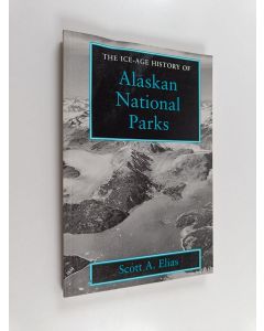 Kirjailijan Scott A. Elias käytetty kirja The Ice Age History of Alaskan National Parks