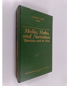 Kirjailijan James W. Carey käytetty kirja Sage annual reviews of communication research; television and the press, Vol. 15 - Media, myths, and narratives :