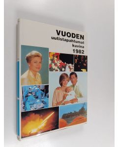 käytetty kirja Vuoden uutistapahtumat kuvina 82 - Vuoden uutistapahtumat kuvina 1982
