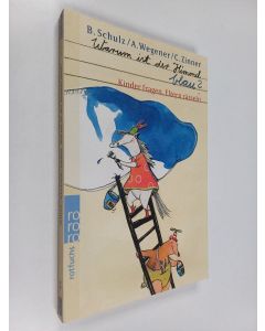 Kirjailijan Bernhard Schulz & Antje Wegener ym. käytetty kirja Warum ist der Himmel blau? - Kinder fragen, Eltern rätseln