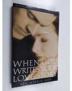 Kirjailijan Eric Ludy & Leslie Ludy käytetty kirja When God Writes Your Love Story - The Ultimate Approach to Guy/Girl Relationships